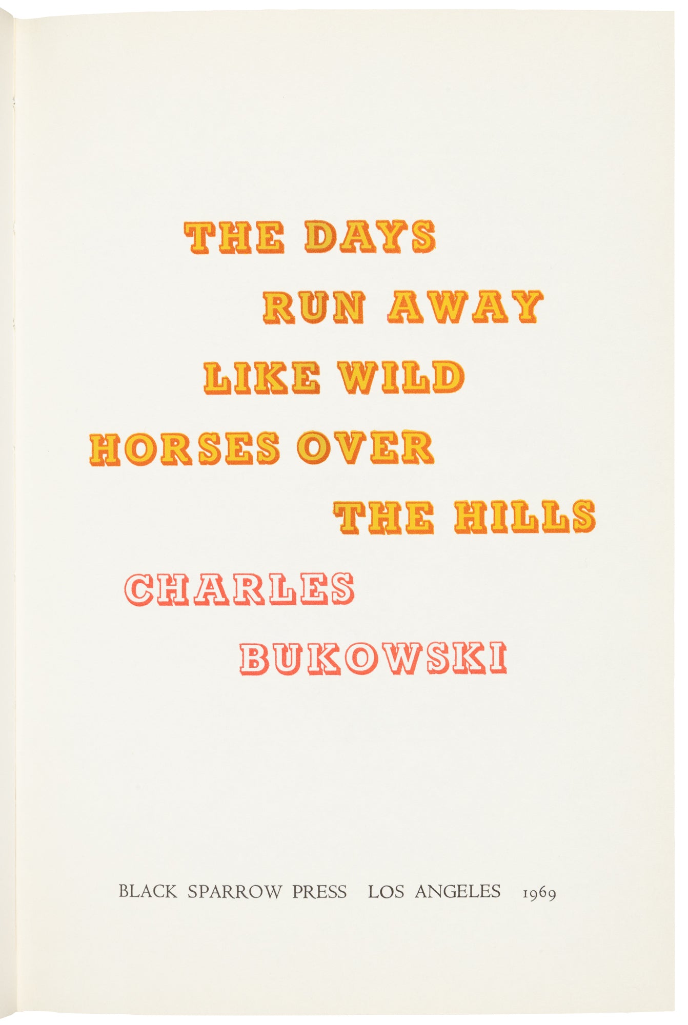 The Days Run Away Like Wild Horses Over the Hills with Prospectus by Charles Bukowski (#128/250)