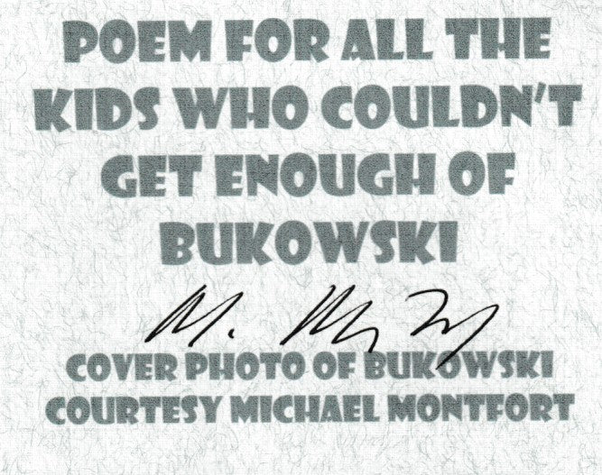 Publisher (1/7) and Regular Edition Signed by Michael Montfort and A.D. Winans "POEM FOR ALL THE KIDS WHO COULDN'T GET ENOUGH OF BUKOWSKI"