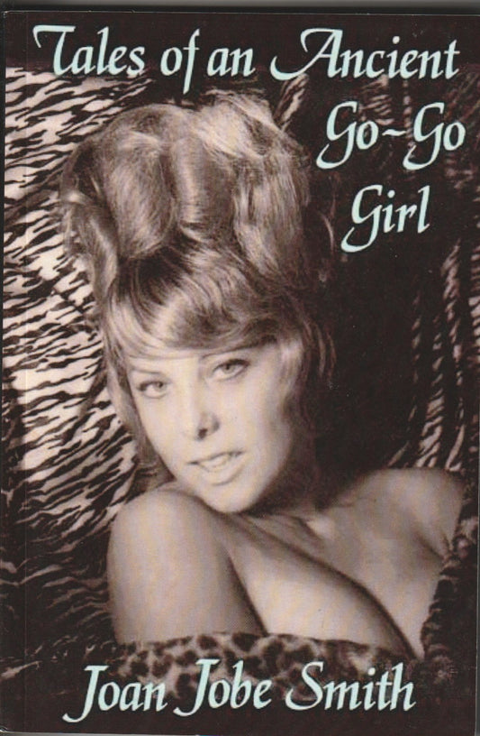 Signed by Joan Jobe Smith: Tales of an Ancient Go-Go Girl