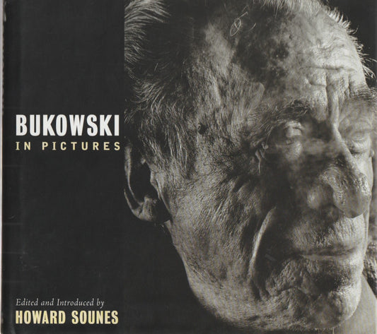 Bukowski in Pictures -- Hardcover by Howard Sounes (2002)