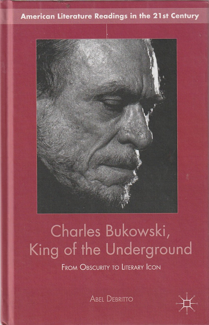 Charles Bukowski, King of the Underground by Abel Debritto