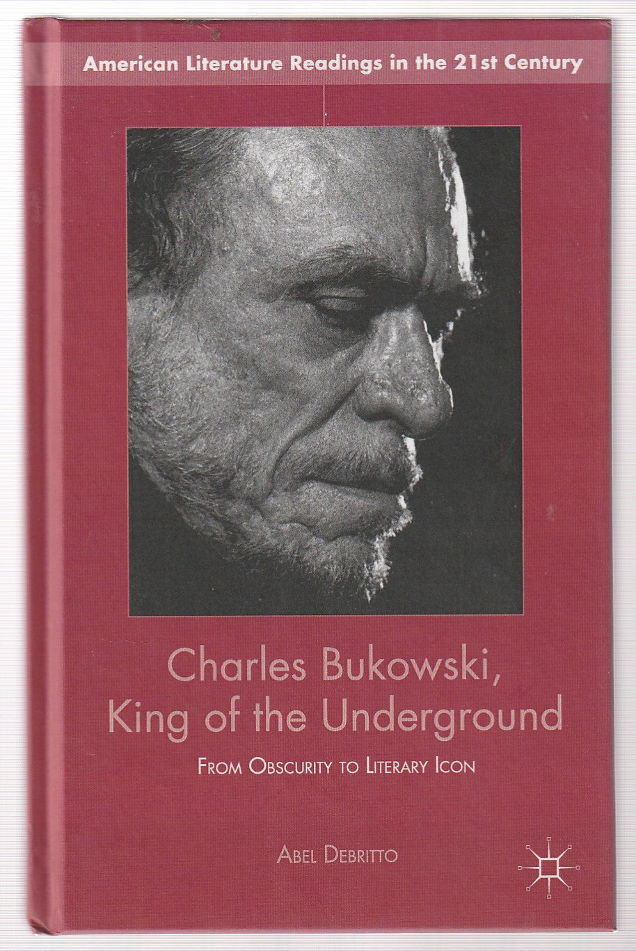 Charles Bukowski, King of the Underground by Abel Debritto