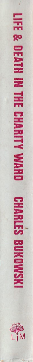 Life And Death in the Charity Ward: First Edition Hardcover by Charles Bukowski (1974)