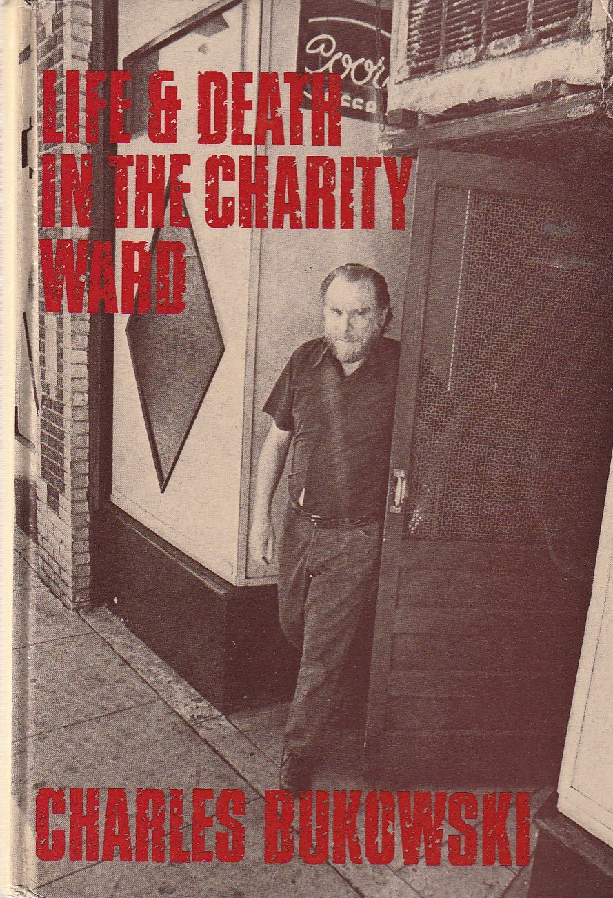 Life And Death in the Charity Ward: First Edition Hardcover by Charles Bukowski (1974)