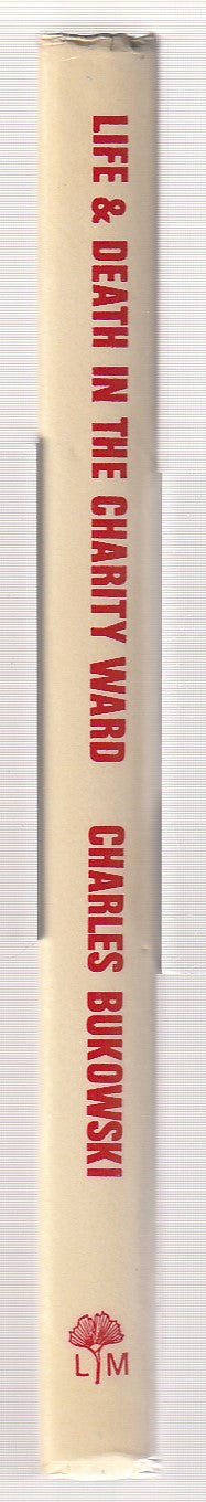 Life And Death in the Charity Ward: First Edition Hardcover by Charles Bukowski (1974)