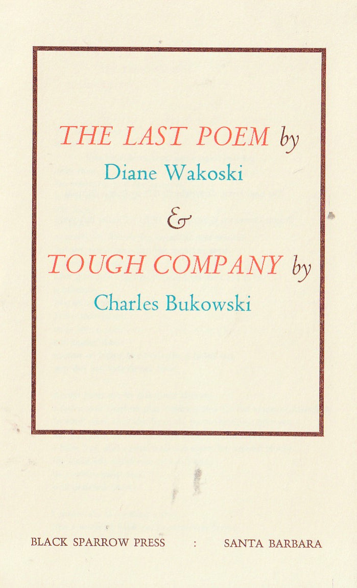 THE LAST POEM and TOUGH COMPANY by Charles Bukowski and Diane Wakoski
