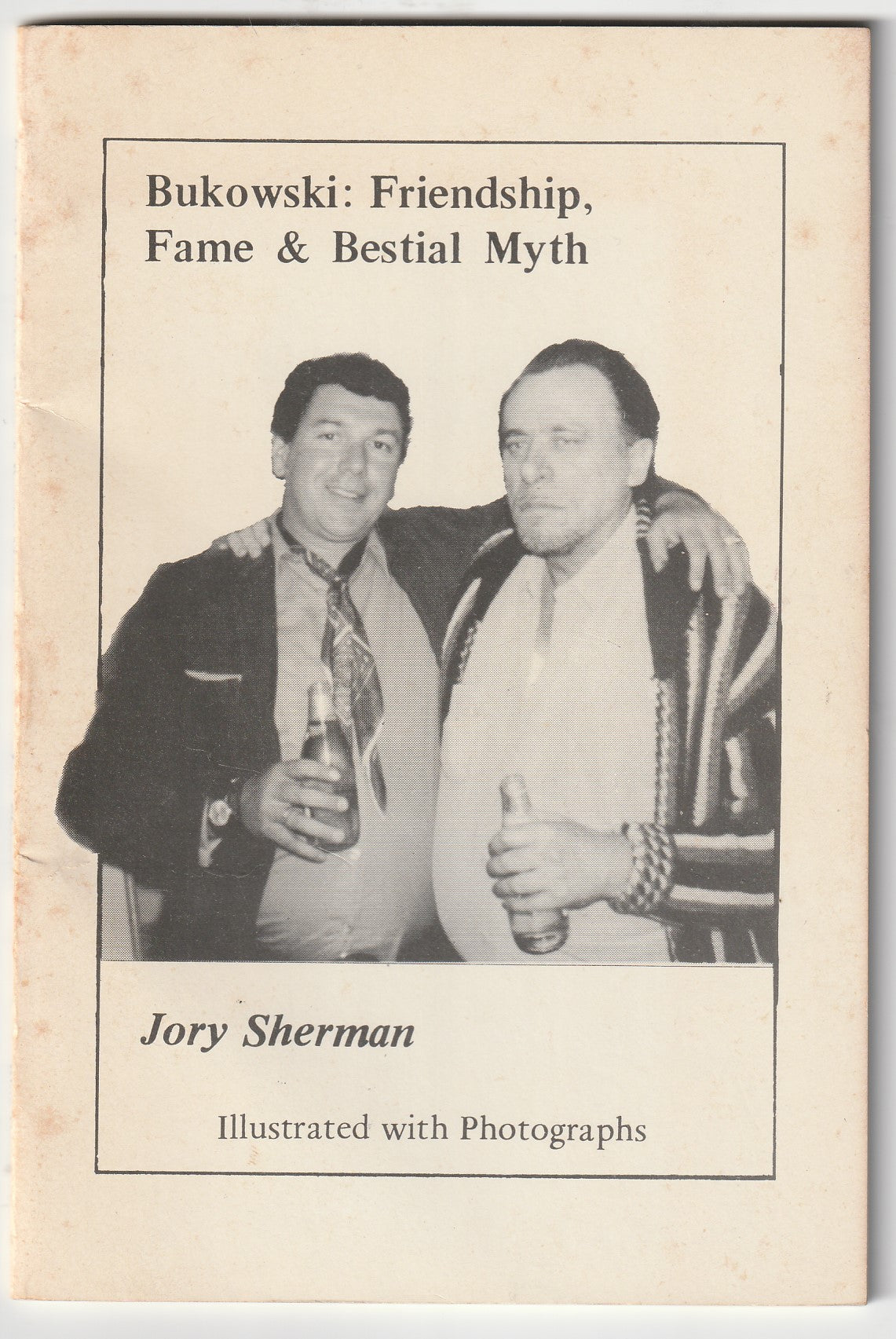 Bukowski: Friendship, Fame & Bestial Myth by Jory Sherman