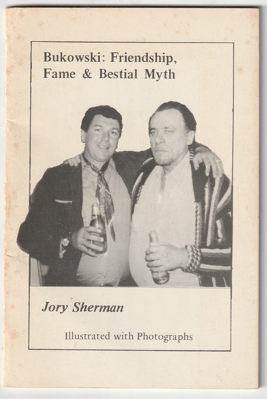 Bukowski: Friendship, Fame & Bestial Myth by Jory Sherman