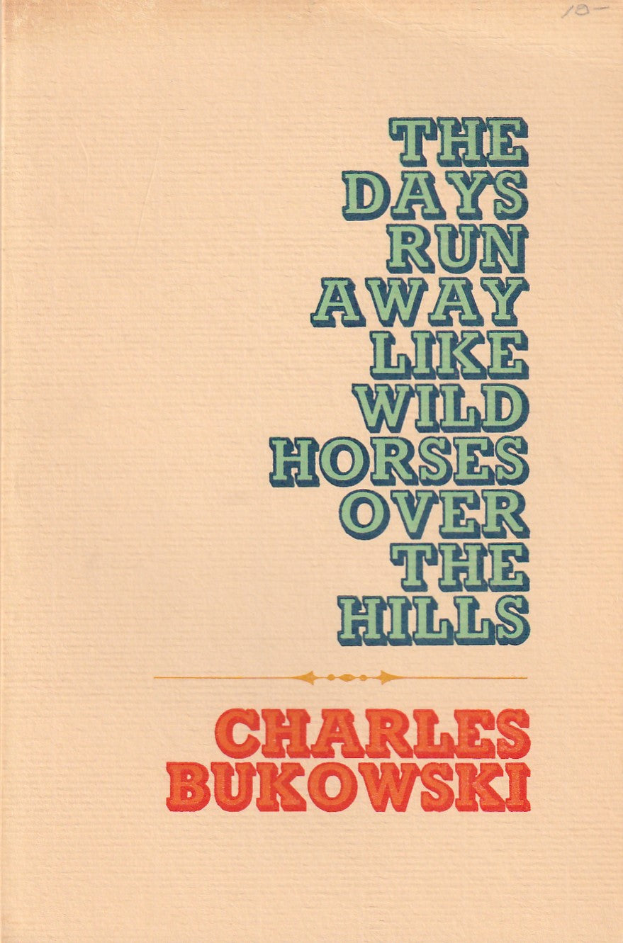 The Days Run Away Like Wild Horses Over the Hills – Black Sparrow 19th Printing (1991) by Charles Bukowski