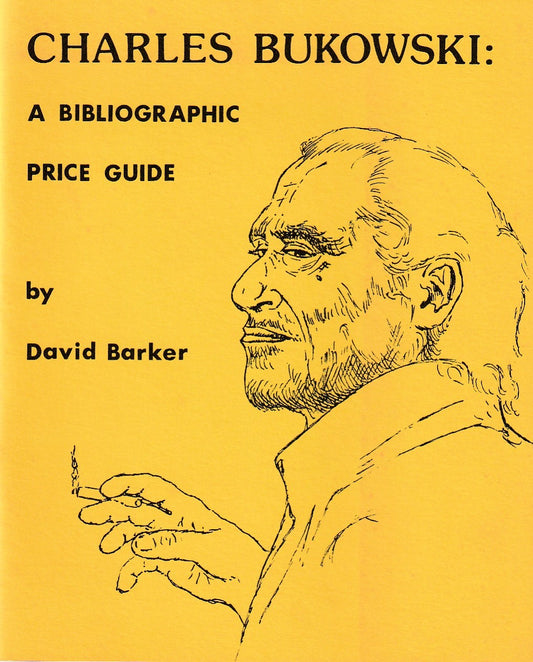 Signed by Author: Charles Bukowski A Bibliographic Price Guide by David Barker (#72/200)