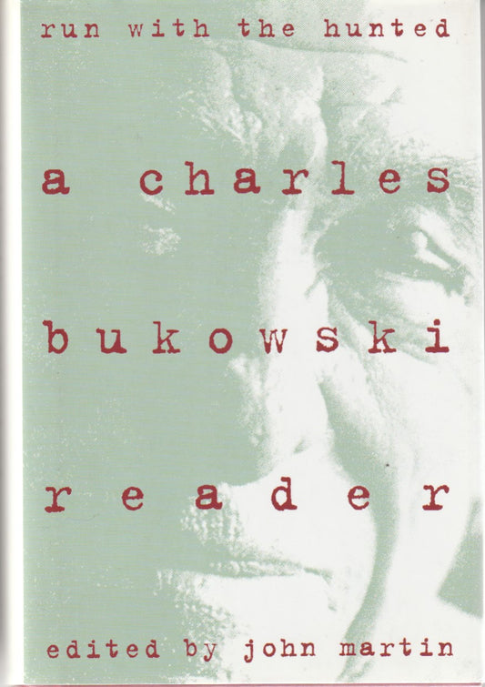 Run With the Hunted: A Charles Bukowski Reader (ECCO Hardcover)