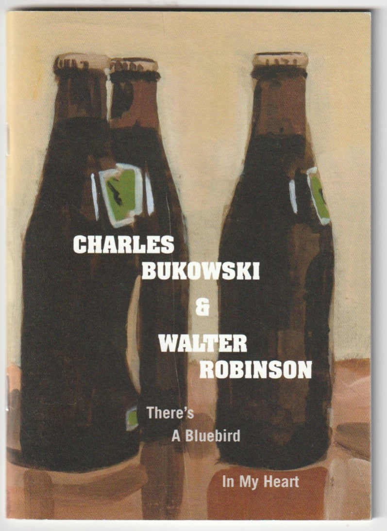 There's a Bluebird in My Heart -- Exhibition Featuring Charles Bukowski and Walter Robinson