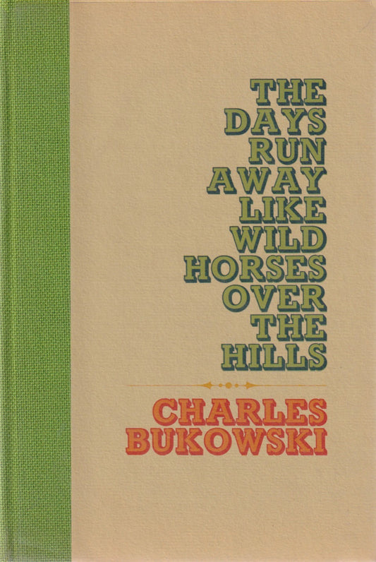 The Days Run Away Like Wild Horses Over the Hills by Charles Bukowski (#94/250)