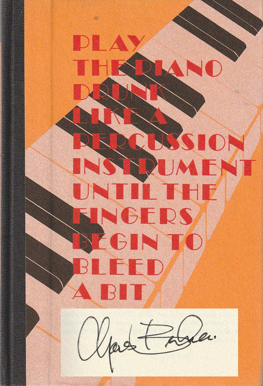 Play the Piano Drunk Like a Percussion Instrument until the Fingers Begin to Bleed a Bit