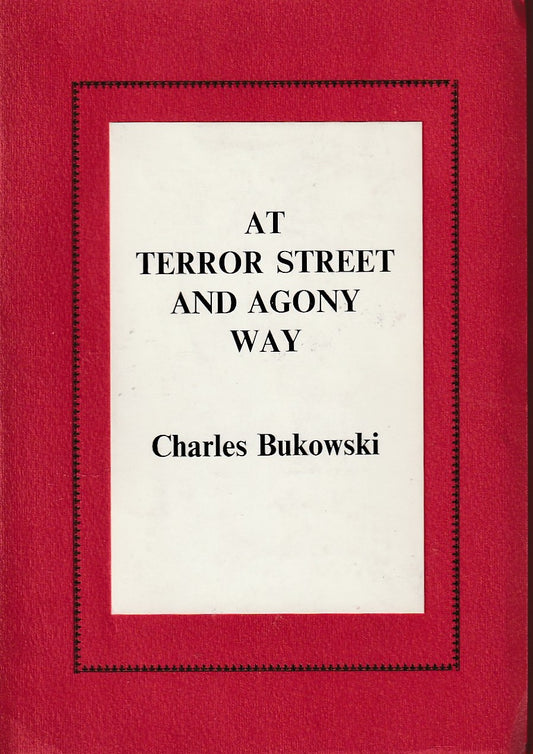 At Terror Street and Agony Way: Black Sparrow’s First Charles Bukowski Book